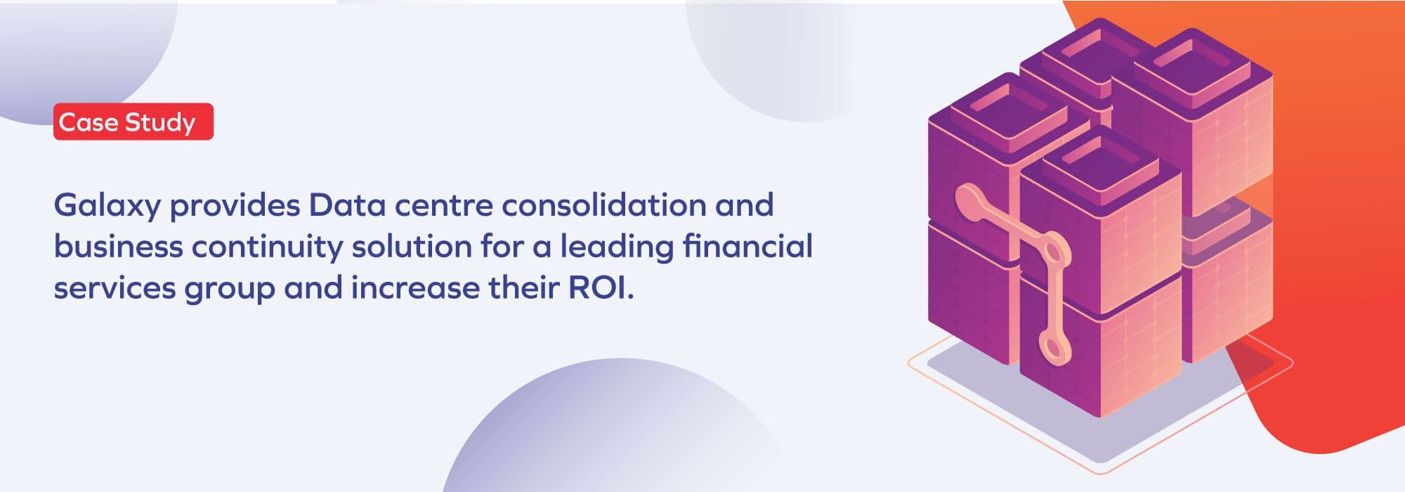 Financial services group increases its ROI by implementing datacentre consolidation and business continuity solution
