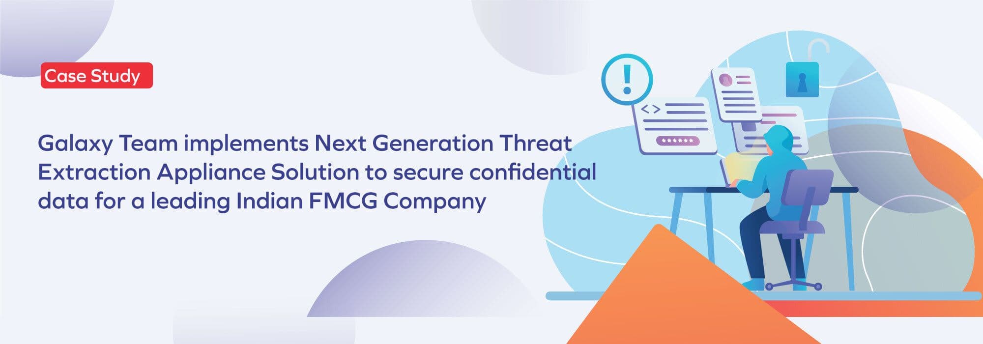 Indian FMCG company secured confidential data by implementing Next generation Threat extraction application